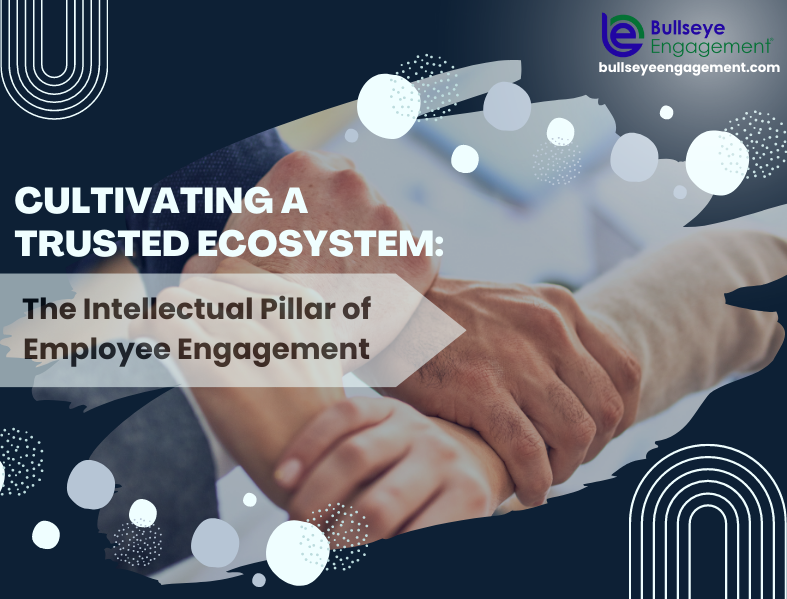 Cultivating a Trusted Ecosystem: The Intellectual Pillar of Employee Engagement