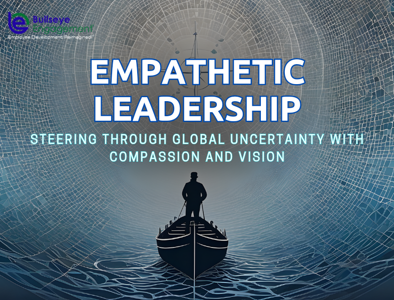Empathetic Leadership: Steering Through Global Uncertainty with Compassion and Vision