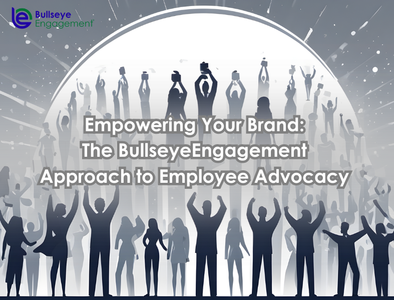 Empowering Your Brand: The BullseyeEngagement Approach to Employee Advocacy