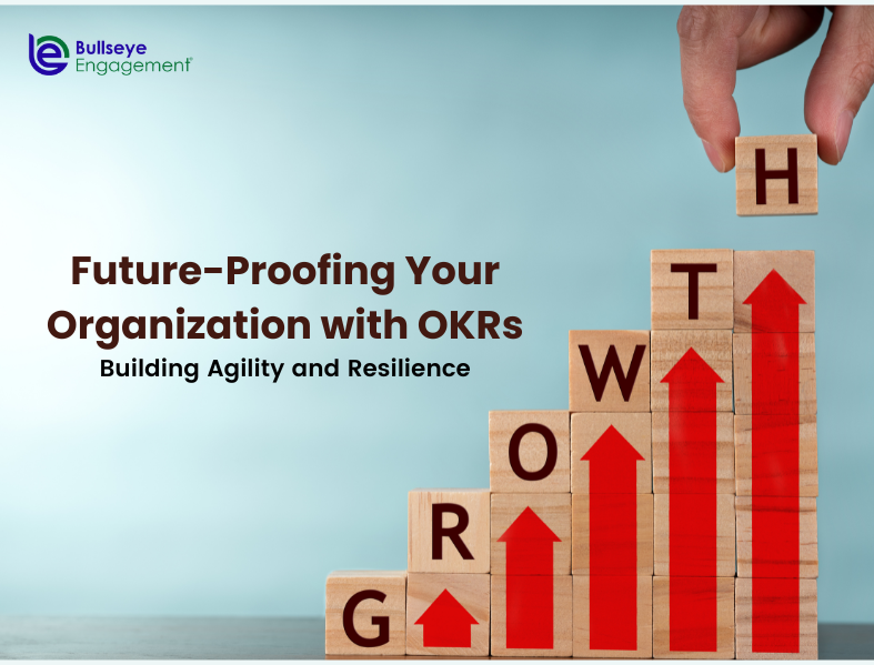 Future-Proofing Your Organization with OKRs: Building Agility and Resilience