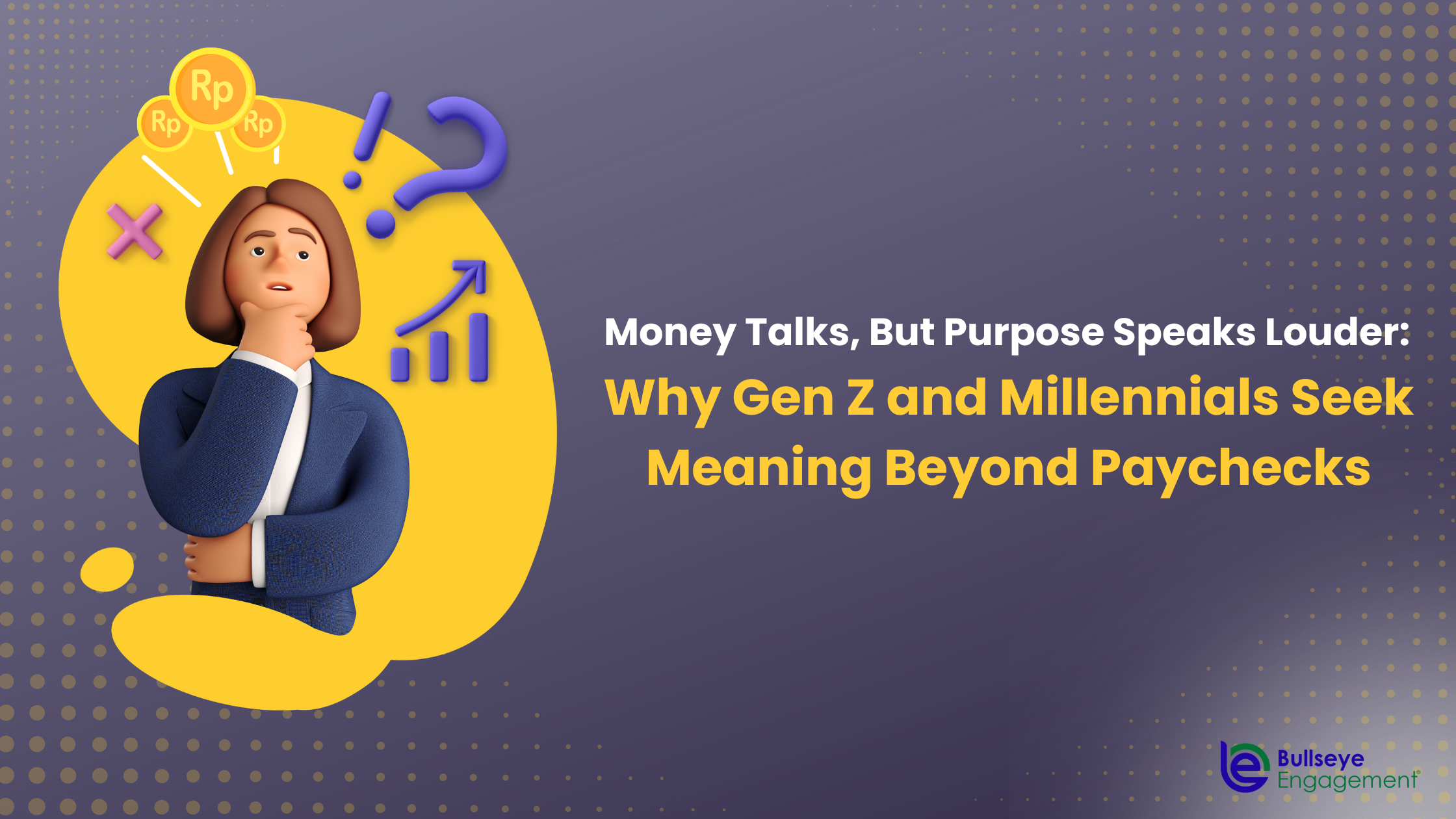 Money Talks, But Purpose Speaks Louder: Why Gen Z and Millennials Seek Meaning Beyond Paychecks