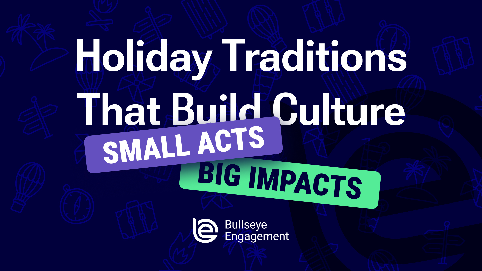 Holiday Traditions that Build Culture: Small Acts, Big Impacts